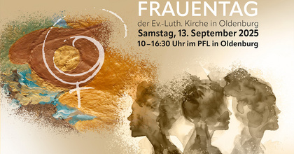 Diesjähriger Frauentag der Ev.-Luth. Kirche in Oldenburg am 13. September im Kulturzentrum PFL in Oldenburg