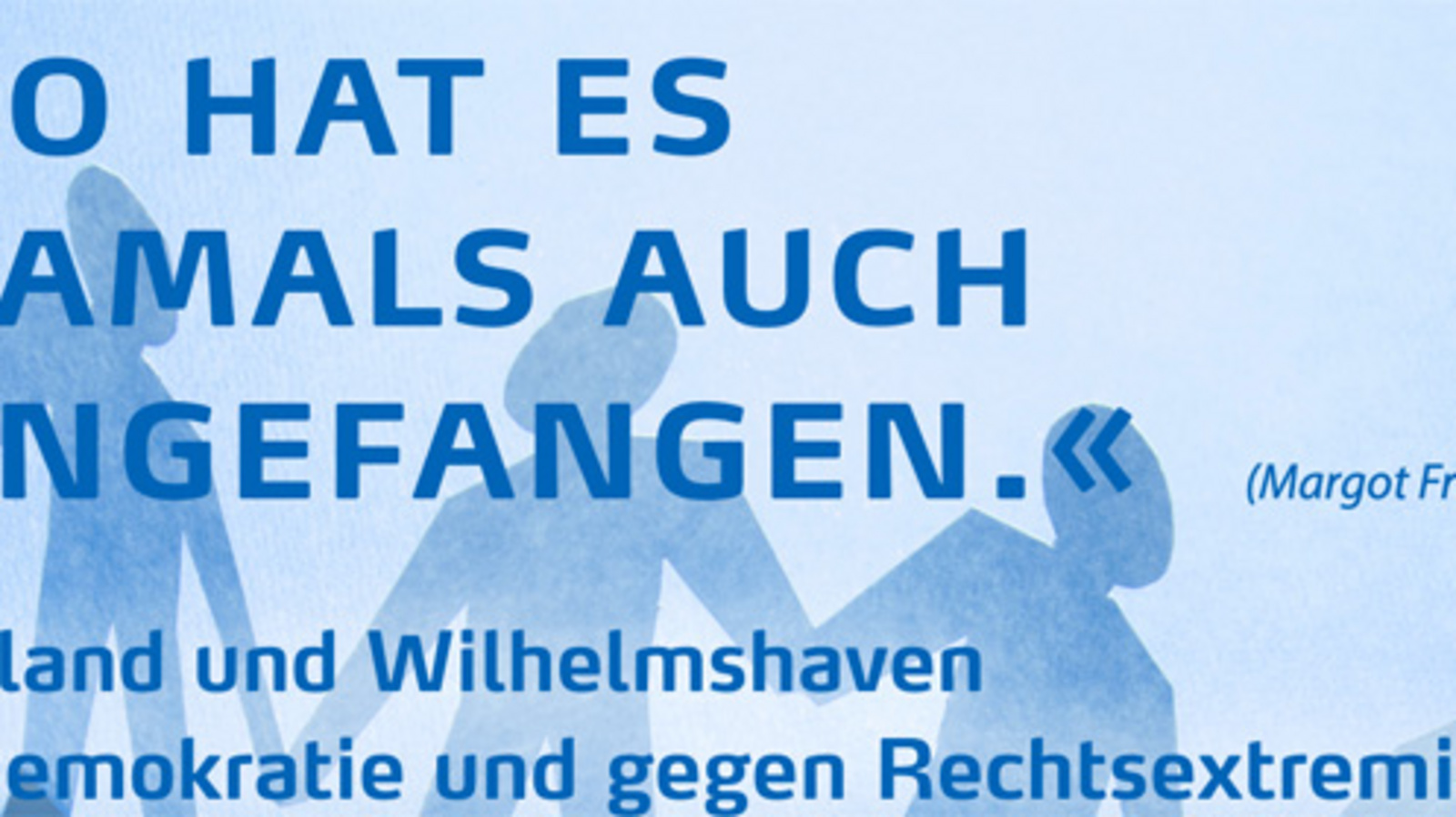 Mit einem Zitat von Margot Friedländer "So hat es damals auch angefangen. – Friesland und Wilhelmshaven für Demokratie und gegen Rechtsextremismus" rufen verschiedene Organisationen und Initiativen zur Teilnahme an einer Kundgebung in Wilhelmshaven auf. Grafik: Rogate-Kloster