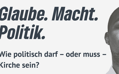 Glaube. Macht. Politik. Wie politisch darf – oder muss – Kirche sein?