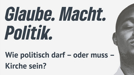 Glaube. Macht. Politik. Wie politisch darf – oder muss – Kirche sein?